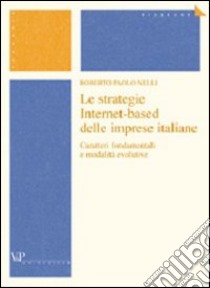 Le strategie Internet-based delle imprese italiane. Caratteri fondamentali e modalità evolutive libro di Nelli Roberto P.