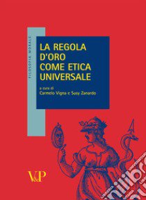 La regola d'oro come etica universale libro di Vigna C. (cur.); Zanardo S. (cur.)