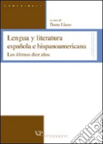 Lengua y literatura española e hispanoamericana. Los últimos diez años libro di Liano D. (cur.)