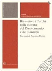 Bisanzio e i turchi nella cultura del Rinascimento e del Barocco libro di Pertusi Agostino; Mazzucchi C. M. (cur.)