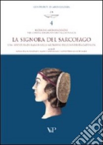 Ricerche archeologiche nei cortili dell'Università Cattolica. La «Signora del sarcofago»: una sepoltura di rango nella necropoli dell'Università Cattolica libro di Rossignani M. P. (cur.); Sannazaro M. (cur.); Legrottaglie G. (cur.)