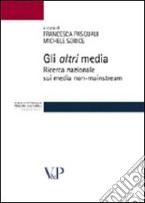 Gli altri media. Ricerca nazionale sui media non-mainstream libro di Pasquali F. (cur.); Sorice M. (cur.)