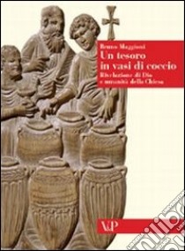 Un tesoro in vasi di coccio. Rivelazione di Dio e umanità della Chiesa libro di Maggioni Bruno