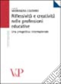 Riflessività e creatività nelle professioni educative. Una prospettiva internazionale libro di Colombo M. (cur.)