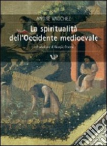 La spiritualità dell'Occidente medioevale libro di Vauchez André