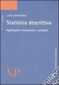 Statistica descrittiva. Applicazioni economiche e aziendali libro di Santamaria Luigi