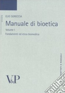 Manuale di bioetica. Vol. 1: Fondamenti ed etica biomedica libro di Sgreccia Elio