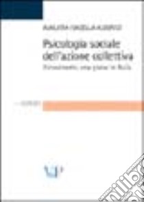 Psicologia sociale dell'azione collettiva. Il movimento new global in Italia libro di Alberici Augusta I.