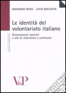 Le identità del volontariato italiano. Orientamenti valoriali e stili di intervento a confronto libro di Boccacin Lucia; Rossi Giovanna