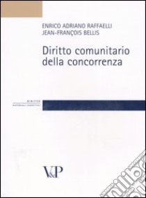 Diritto comunitario della concorrenza libro di Raffaelli Enrico A.; Bellis Jean-François