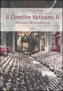 Il Concilio Vaticano II. Recezione ed ermeneutica libro di Routhier Gilles