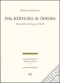 Dal Kerygma al dogma. Studi sulla cristologia dei Padri libro di Cantalamessa Raniero