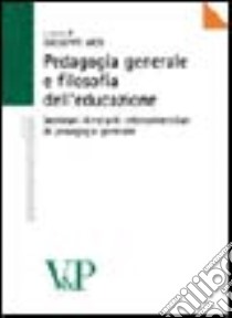 Pedagogia generale e filosofia dell'educazione. Seminari itineranti interuniversitari di pedagogia generale libro di Vico G. (cur.)