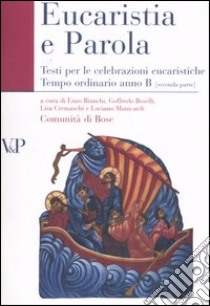 Eucarestia e parola. Testi per le celebrazioni eucaristiche. Tempo ordinario. Anno B. Vol. 2 libro di Comunità di Bose (cur.)