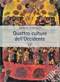 Quattro culture dell'Occidente libro di O'Malley John W.