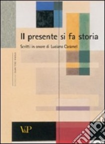 Il presente si fa storia. Scritti di storia dell'arte in onore di Luciano Caramel libro di De Carli C. (cur.); Tedeschi F. (cur.)