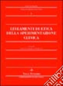 Lineamenti di etica della sperimentazione clinica. Fondamenti storici, epistemologici, metodologici ed etico-normativi della sperimentazione clinica libro di Spagnolo A. G. (cur.); Sgreccia E. (cur.)