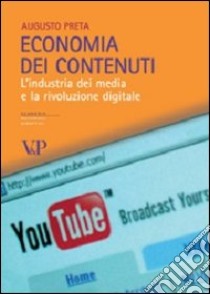 Economia dei contenuti. L'industria dei media e la rivoluzione digitale libro di Preta Augusto