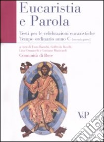 Eucaristia e Parola. Testi per le celebrazioni eucaristiche. Tempo ordinario Anno C (seconda parte) libro di Comunità di Bose (cur.)