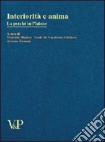 Interiorità e anima. La psychè in Platone libro di Migliori M. (cur.); Napolitano Valditara L. M. (cur.); Fermani A. (cur.)