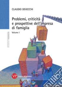 Problemi, criticità e prospettive dell'impresa di famiglia. Vol. 1 libro di Devecchi Claudio