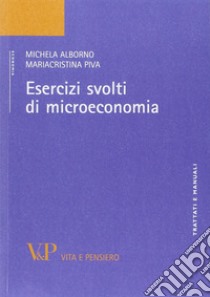 Esercizi svolti di microeconomia libro di Alborno Michela; Piva Maria Cristina