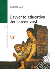 L'avvento educativo dei «poveri cristi» libro di Vico Giuseppe