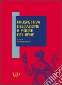 Prospettiva dell'azione e figure del bene libro di Botturi F. (cur.)