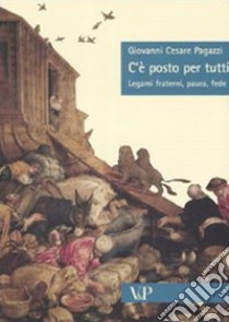 C'è posto per tutti. Legami fraterni, paura, fede libro di Pagazzi Giovanni Cesare