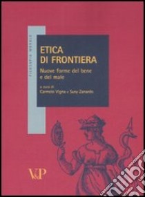 Etica di frontiera. Nuove forme del bene e del male libro di Vigna C. (cur.); Zanardo S. (cur.)