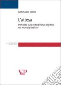 L'attesa. Inchiesta sulla cittadinanza digitale nei municipi italiani libro di Iorio Gennaro