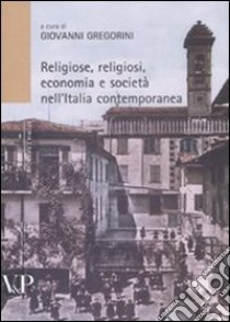 Religiosi, religioni, economia e società nell'Italia contemporanea libro di Gregorini G. (cur.)