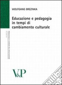 Educazione e pedagogia in tempi di cambiamento culturale libro di Brezinka Wolfgang