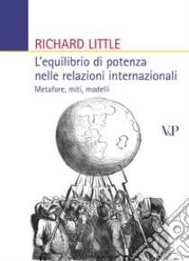 L'Equilibrio di potenza nelle relazioni internazionali. Metafore, miti, modelli libro di Little Richard