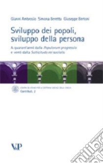 Sviluppo dei popoli, sviluppo della persona. A quarant'anni dalla Populorum progressio e venti dalla Sollicitudo rei socialis libro di Ambrosio Gianni; Beretta Simona; Bertoni Giuseppe