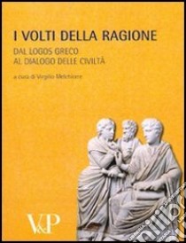 Metafisica e storia della metafisica. Vol. 32: I volti della ragione. Dal logos greco al dialogo delle civiltà libro di Melchiorre V. (cur.)