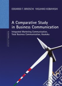 A Comparative study in business communication. Integrated marketing communication, total business communication, koukoku libro di Brioschi Edoardo T.; Kobayashi Yasuhiko