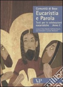 Eucaristia e Parola. Testi per le celebrazioni eucaristiche. Anno C libro di Comunità di Bose (cur.)