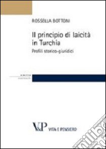 Il principio di laicità in Turchia. Profili storico-giuridici libro di Bottoni Rossella