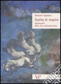 Svolta di respiro. Spiritualità della vita contemporanea libro di Spadaro Antonio