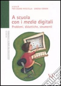 A scuola con i media digitali. Problemi, didattiche, strumenti. Con DVD-ROM libro di Rivoltella P. C. (cur.); Ferrari S. (cur.)