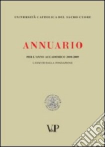 Annuario dell'Università Cattolica del Sacro Cuore per l'anno accademico 2008-2009. LXXXVIII dalla fondazione libro