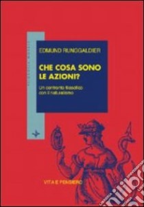 Che cosa sono le azioni? Un confronto filosofico con il naturalismo libro di Runggaldier Edmund; Galvan S. (cur.); Corradini A. (cur.)