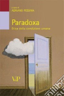 Paradoxa. Etica della condizione umana libro di Pessina A. (cur.)