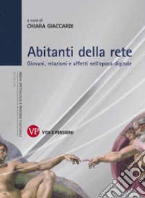 Abitanti della rete. Giovani, relazioni e affetti nell'epoca digitale libro di Giaccardi C. (cur.)