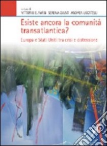 Esiste ancora la comunità transatlantica? Europa e Stati Uniti tra crisi e distensione libro di Giusti S. (cur.); Parsi V. E. (cur.); Locatelli A. (cur.)