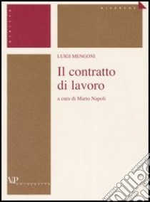 Il contratto di lavoro libro di Mengoni Luigi; Napoli M. (cur.)