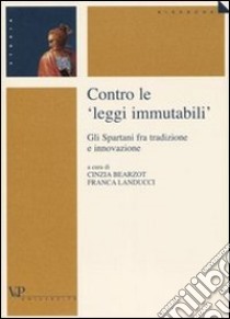 Contro le «leggi immutabili». Gli Spartani fra tradizione e innovazione libro di Bearzot C. (cur.); Landucci F. (cur.)