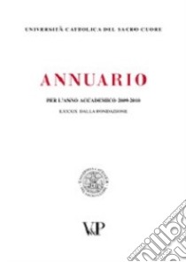 Annuario per l'anno accademico 2009-2010 libro di Università cattolica del Sacro Cuore (cur.)