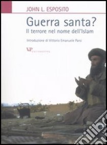 Guerra santa? Il terrore nel nome dell'Islam libro di Esposito John L.